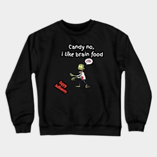 Candy no, l like brain food, zombe said, happy halloween Crewneck Sweatshirt